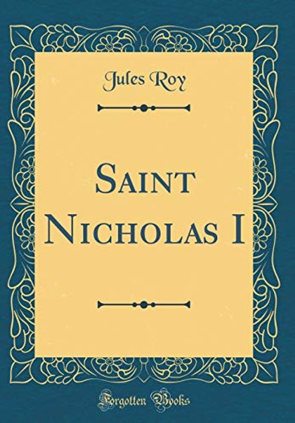Cover Art for 9780428685270, Saint Nicholas I (Classic Reprint) by Jules Roy