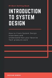 Cover Art for 9798404741353, Introduction to System Design: Crack System Design Interviews and Understand how your favorite Tech products work by Shivam Singh