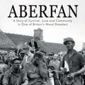Cover Art for 9781784612757, Aberfan - A Story of Survival, Love and Community in One of Britain's Worst Disasters by Gaynor Madgwick