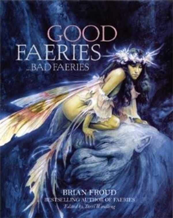 Cover Art for 9781862053021, Good Faeries/Bad Faeries by Brian Froud