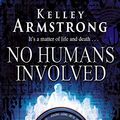 Cover Art for 9781841493954, No Humans Involved by Kelley Armstrong