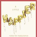 Cover Art for 9781787634473, A Little Happier: Notes for reassurance by Derren Brown