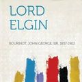 Cover Art for 9781313594011, Lord Elgin by John George Bourinot