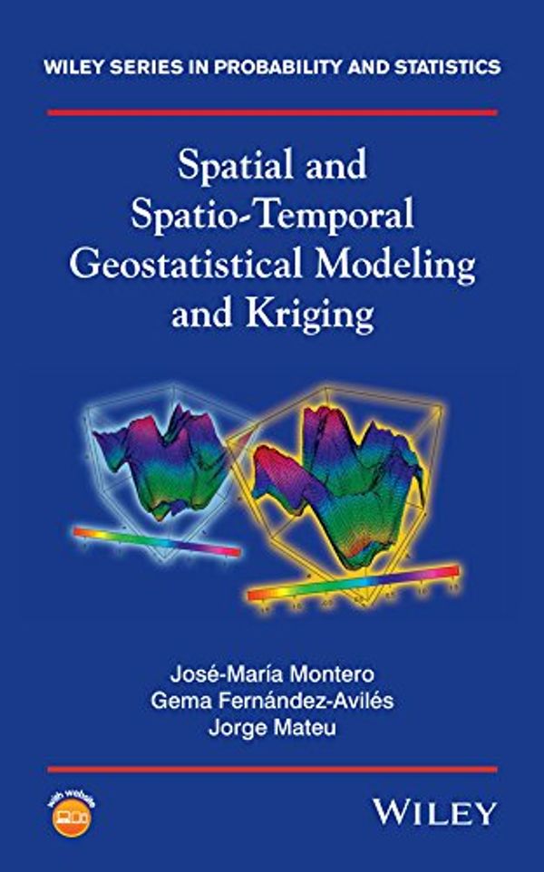 Cover Art for 9781118413180, Spatial and Spatio-Temporal Geostatistical Modeling and KrigingWiley Series in Probability and Statistics by Gema Fernandez-Aviles,Jose M. Montero,Jorge Mateu