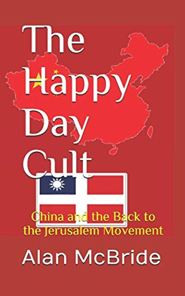 Cover Art for 9781521863350, The Happy Day Cult: China and the Back to the Jerusalem Movement by Alan McBride