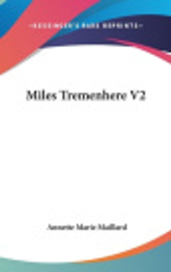 Cover Art for 9780548330692, Miles Tremenhere V2 by Annette Marie Maillard (author)