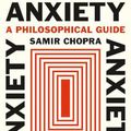 Cover Art for 9780691210674, Anxiety: A Philosophical Guide by Samir Chopra