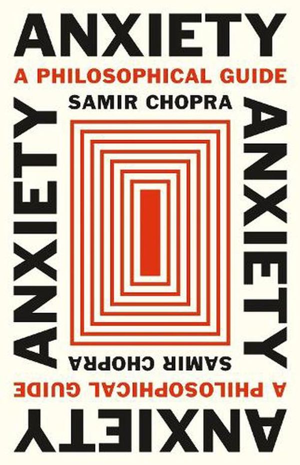 Cover Art for 9780691210674, Anxiety: A Philosophical Guide by Samir Chopra