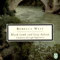 Cover Art for 9780140188479, Black Lamb and Grey Falcon: a Journey through Yugoslavia by Rebecca West