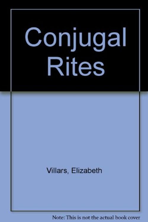 Cover Art for 9780747206606, Conjugal Rites by Elizabeth Villars