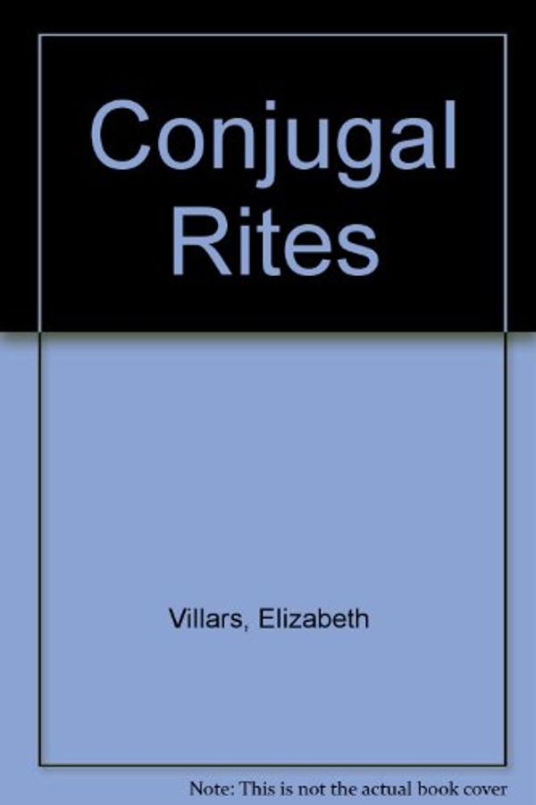 Cover Art for 9780747206606, Conjugal Rites by Elizabeth Villars