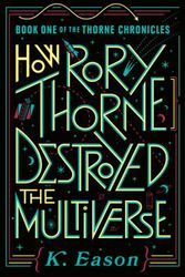 Cover Art for 9780756415297, How Rory Thorne Destroyed the Multiverse by K. Eason