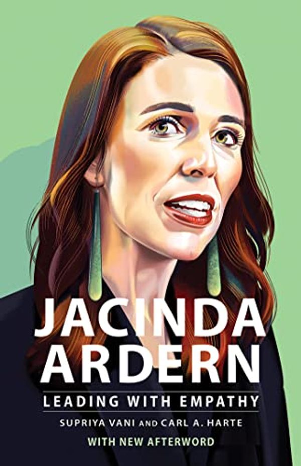 Cover Art for B092W4L1G6, Jacinda Ardern: Leading with Empathy by Supriya Vani, Carl A. Harte