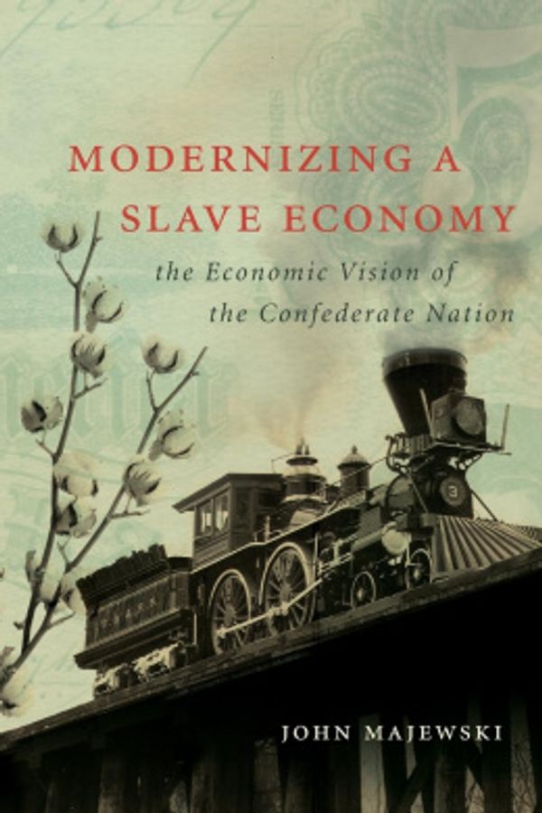 Cover Art for 9781469614915, Modernizing a Slave Economy by John Majewski