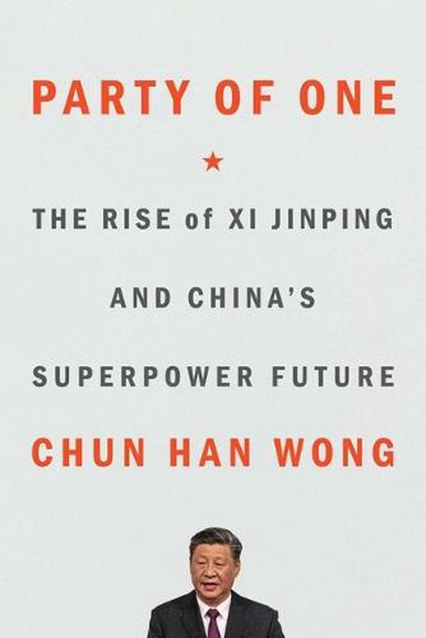 Cover Art for 9781982185732, Party of One: The Rise of Xi Jinping and China's Superpower Future by Wong, Chun Han