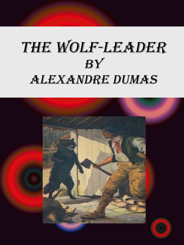 Cover Art for 1230000922043, The Wolf-Leader by Alexandre Dumas