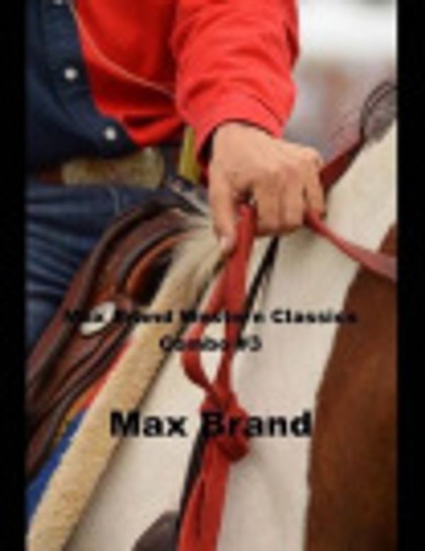 Cover Art for 9781500376833, Max Brand Western Classics Combo #3: (Masterpiece Collection: The Night Horseman, Riders of Silences, The Garden of Eden) by Max Brand