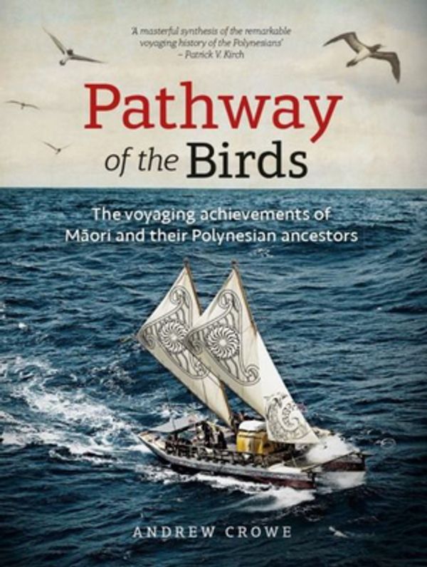 Cover Art for 9780824878658, Pathway of the Birds: The Voyaging Achievements of Maori and their Polynesian Ancestors by Andrew Crowe
