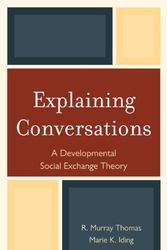 Cover Art for 9780765708724, Explaining Conversations: A Developmental Social Exchange Theory by Murray R. Thomas