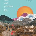 Cover Art for 9781760556730, This One Wild and Precious Life by Sarah Wilson