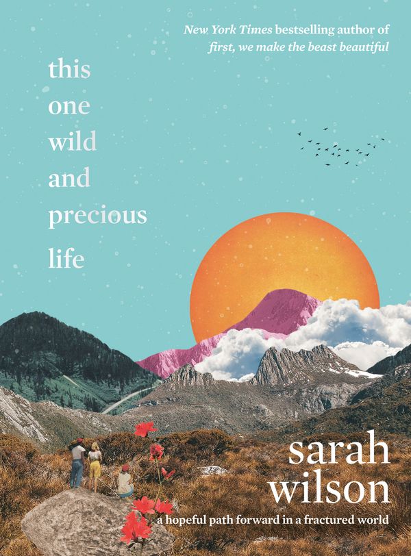 Cover Art for 9781760556730, This One Wild and Precious Life by Sarah Wilson