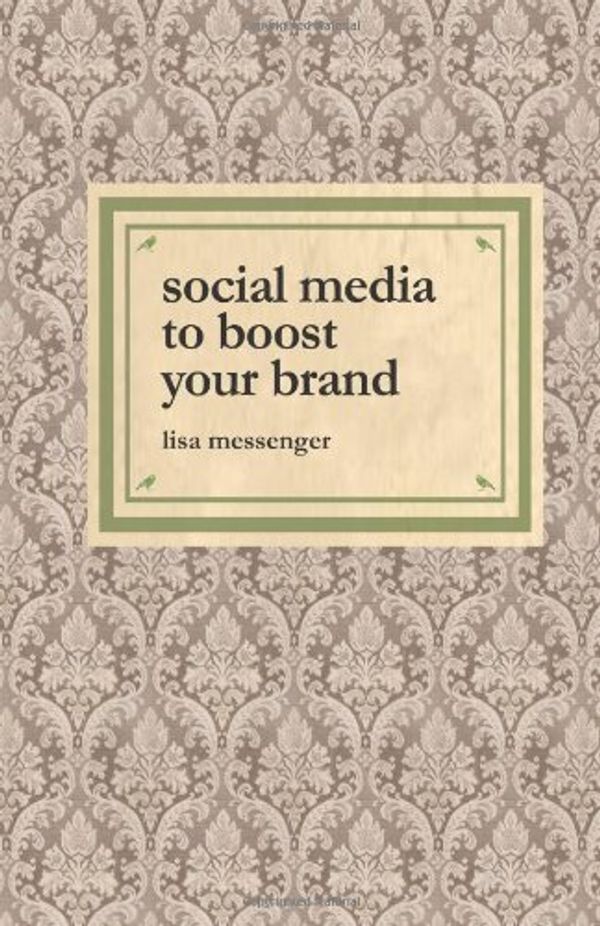 Cover Art for B019TMBBKW, Social Media to Boost Your Brand by Lisa Messenger