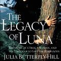 Cover Art for 0201562516590, The Legacy of Luna: The Story of a Tree, a Woman and the Struggle to Save the Redwoods by Julia Butterfly Hill