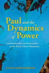 Cover Art for 9780567614940, Paul and the Dynamics of Power Communication and Interaction in the Early Christ-Movement by Kathy Ehrensperger