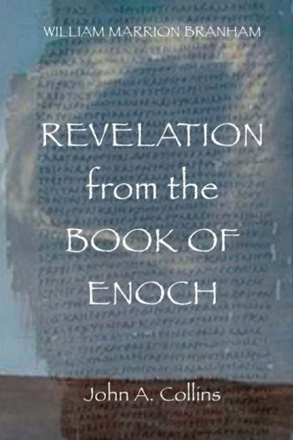 Cover Art for 9781976461484, William Marrion Branham - Revelation From The Book of Enoch by John Collins
