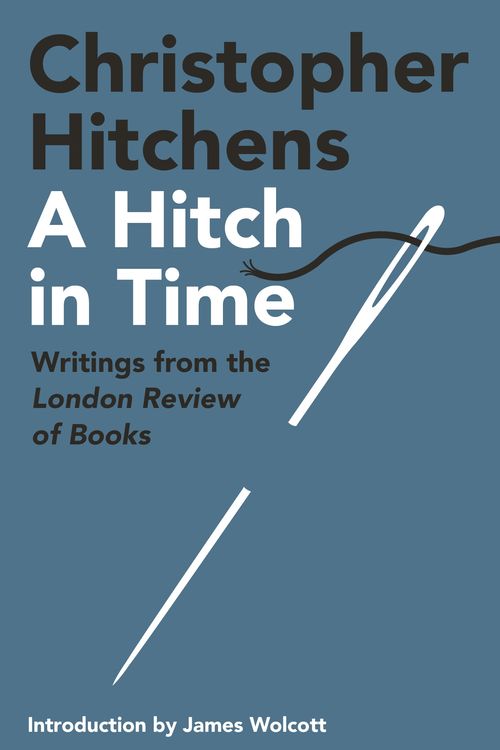 Cover Art for 9781838956004, A Hitch in Time: Writings from the London Review of Books by Christopher Hitchens