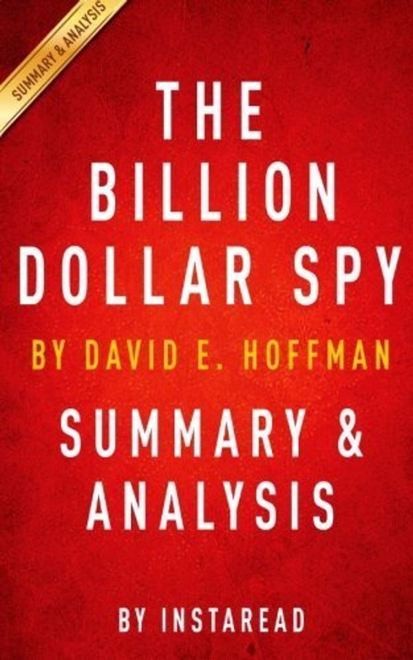Cover Art for B017WQGHQK, The Billion Dollar Spy: by David E. Hoffman | Summary & Analysis: A True Story of Cold War Espionage and Betrayal by Instaread (2015-08-28) by 