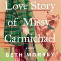 Cover Art for 9780525542452, The Love Story of Missy Carmichael by Beth Morrey