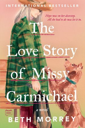 Cover Art for 9780525542452, The Love Story of Missy Carmichael by Beth Morrey