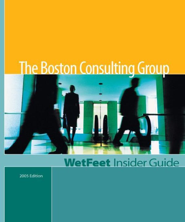 Cover Art for 9781582074856, The Boston Consulting Group (2005 Edition): WetFeet Insider Guide by WetFeet