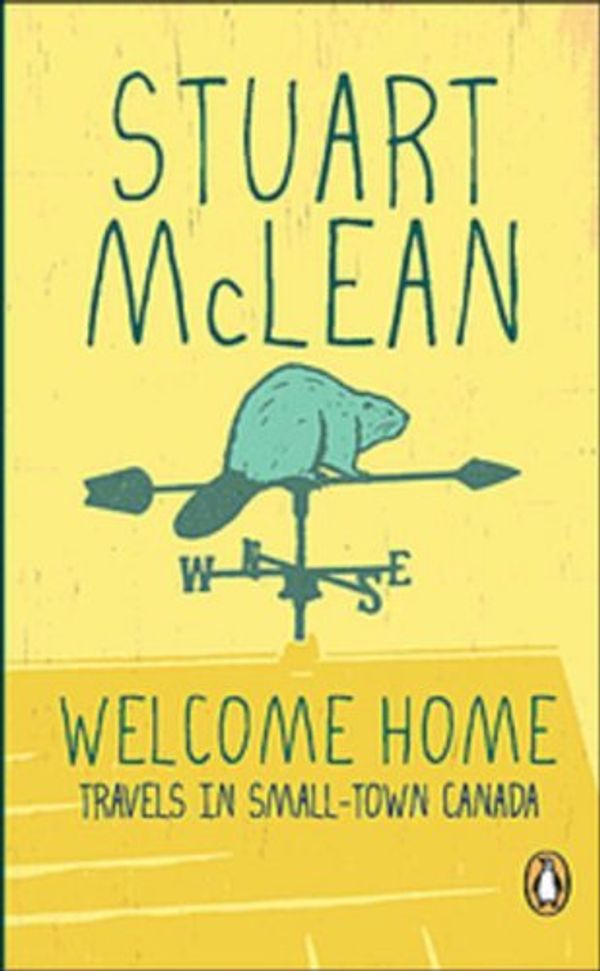 Cover Art for 9780143173441, Welcome Home:travels in Smalltown Canada by Stuart McLean