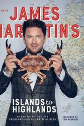 Cover Art for 9781787135253, James Martin's Islands to Highlands: 80 fantastic recipes from around the British Isles by James Martin