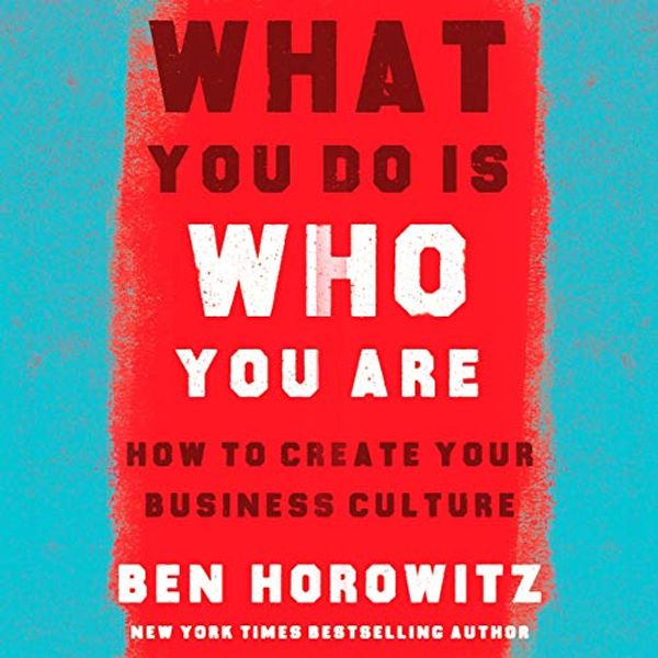 Cover Art for B07XVNXGYQ, What You Do Is Who You Are: How to Create Your Business Culture by Ben Horowitz