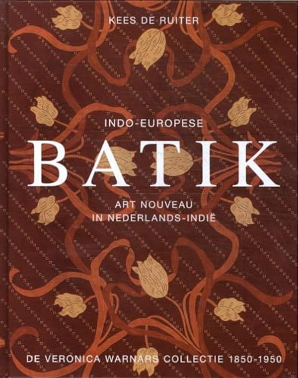Cover Art for 9789460220302, Indo-Europese Batik 1850-1950: Art Nouveau in Nederlands-Indie by De Ruiter, Kees