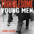Cover Art for 9780747581918, Troublesome Young Men by Lynne Olson