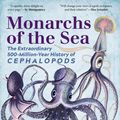 Cover Art for 9781615197408, Monarchs of the Sea: The Extraordinary 500-Million-Year History of Cephalopods by Danna Staaf