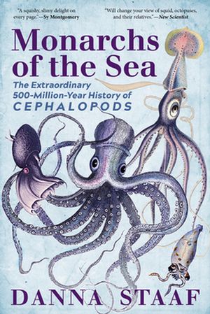 Cover Art for 9781615197408, Monarchs of the Sea: The Extraordinary 500-Million-Year History of Cephalopods by Danna Staaf