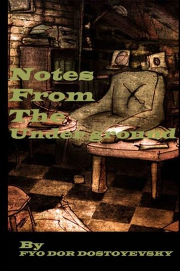 Cover Art for 9781478307174, Notes from the Underground by FYODOR DOSTOYEVSKY (Full Annotated): Notes from the Underground a Novel: Volume 1 by Fyodor Dostoyevsky