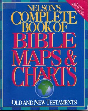 Cover Art for 9780840783554, Nelson' Complete Book of Bible Maps & Charts: Old and New Testaments [Paperback] by Thomas Nelson Publishers