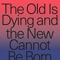 Cover Art for B07P8YPFH6, The Old Is Dying and the New Cannot Be Born: From Progressive Neoliberalism to Trump and Beyond by Nancy Fraser