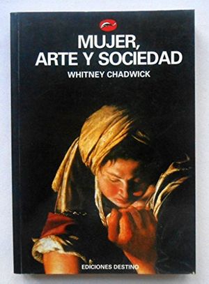 Cover Art for 9788423322473, Mujer, Arte y Sociedad by Whitney Chadwick