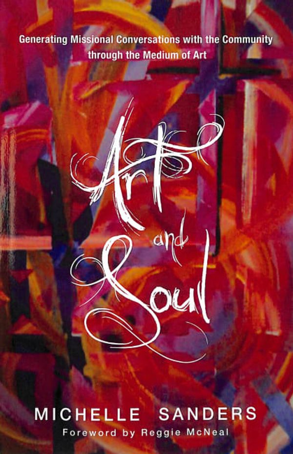 Cover Art for 9781625644695, Art and Soul: Generating Missional Conversations with the Community Through the Medium of Art by Michelle Sanders