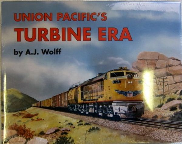 Cover Art for 9781881411307, Union Pacific's Turbine Era by Wolff A.j.