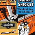 Cover Art for 9780316123068, "Shouldn't You Be in School?" (All the Wrong Questions) by Lemony Snicket