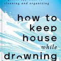 Cover Art for 9781668002841, How to Keep House While Drowning by KC Davis