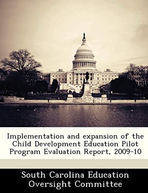 Cover Art for 9781249216261, Implementation and Expansion of the Child Development Education Pilot Program Evaluation Report, 2009-10 by South Carolina Education Oversight Commi